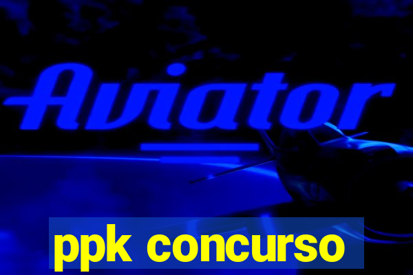 ppk concurso